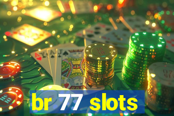 br 77 slots